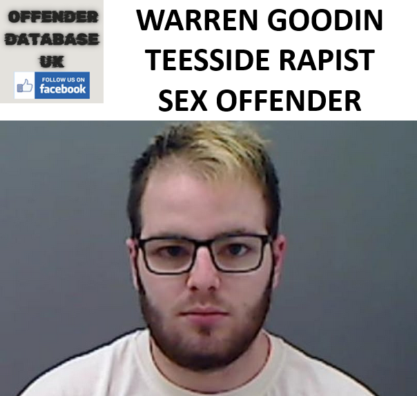 WARREN GOODIN TEESSIDE RAPIST SEX OFFENDER WARREN GOODIN TEESSIDE RAPIST SEX OFFENDER