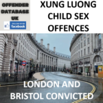 XUNG LUONG LONDON AND BRISTOL CHILD SEX OFFENCES CONVICTED