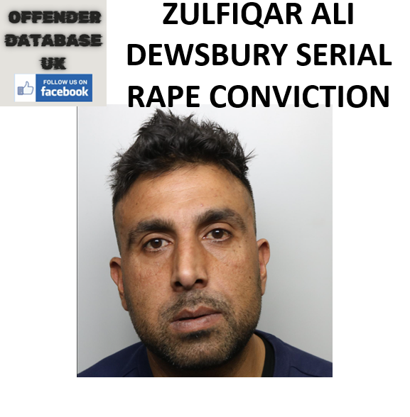 ZULFIQAR ALI DEWSBURY SERIAL RAPE CONVICTION