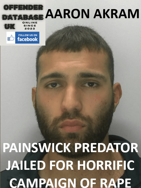 AARON AKRAM PAINSWICK PREDATOR JAILED FOR HORRIFIC CAMPAIGN OF RAPE AARON AKRAM PAINSWICK PREDATOR JAILED FOR HORRIFIC CAMPAIGN OF RAPE
