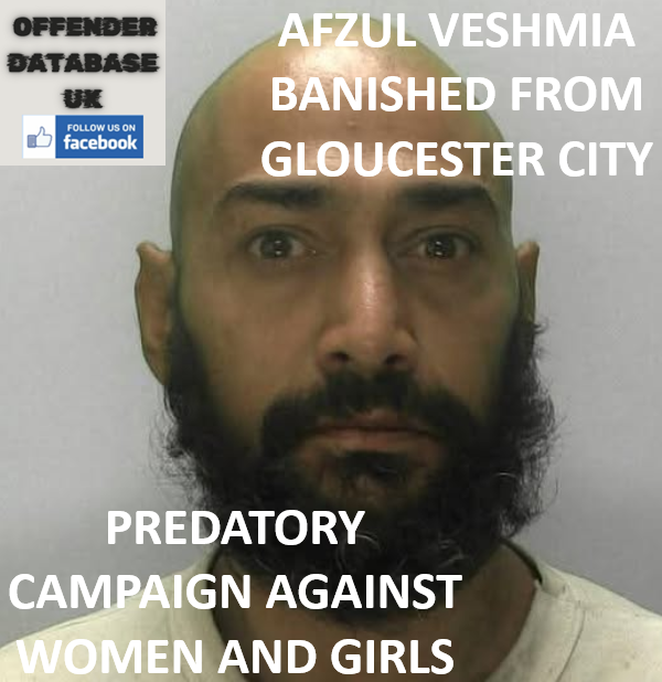 AFZUL VESHMIA BANISHED FROM GLOUCESTER CITY CENTRE FOLLOWING PREDATORY CAMPAIGN AGAINST WOMEN AND GIRLS GLOUCESTER CITY COUNCIL SECURES EXCLUSION ORDER AGAINST STREET PREDATOR