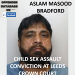 ASLAM MASOOD – BRADFORD – CHILD SEX ASSAULT CONVICTION AT LEEDS CROWN COURT