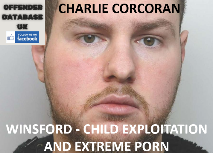 CHARLIE CORCORAN - WINSFORD - CHILD EXPLOITATION AND EXTREME PORN