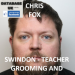 CHRIS FOX - SWINDON - TEACHER GROOMING AND REPEAT ABUSE