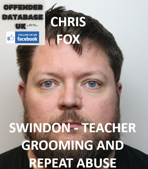 CHRIS FOX - SWINDON - TEACHER GROOMING AND REPEAT ABUSE