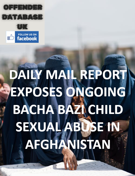 DAILY MAIL REPORT EXPOSES ONGOING BACHA BAZI CHILD SEXUAL ABUSE IN AFGHANISTAN DAILY MAIL REPORT EXPOSES ONGOING BACHA BAZI CHILD SEXUAL ABUSE IN AFGHANISTAN