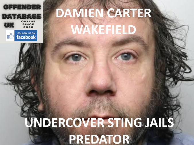 DAMIEN CARTER – WAKEFIELD – UNDERCOVER STING JAILS PREDATOR