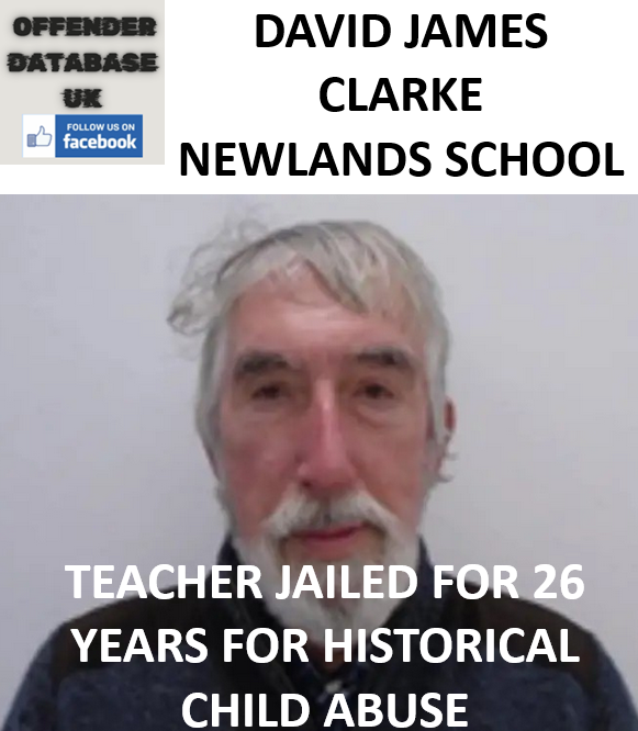 DAVID JAMES CLARKE NEWLANDS SCHOOL TEACHER JAILED FOR 26 YEARS FOR HISTORICAL CHILD ABUSE DAVID JAMES CLARKE NEWLANDS SCHOOL TEACHER JAILED FOR 26 YEARS