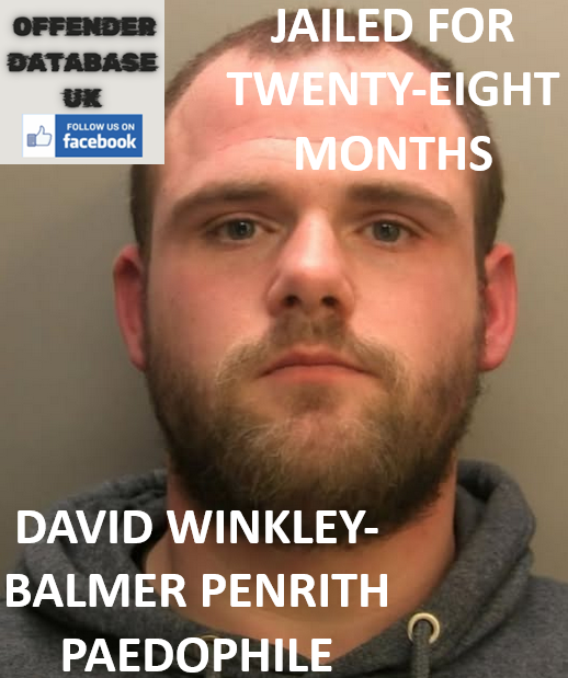 DAVID WINKLEY-BALMER PENRITH PAEDOPHILE JAILED FOR TWENTY-EIGHT MONTHS DAVID WINKLEY-BALMER JAILED AT CARLISLE CROWN COURT FOR DIGITAL CHILD GROOMING