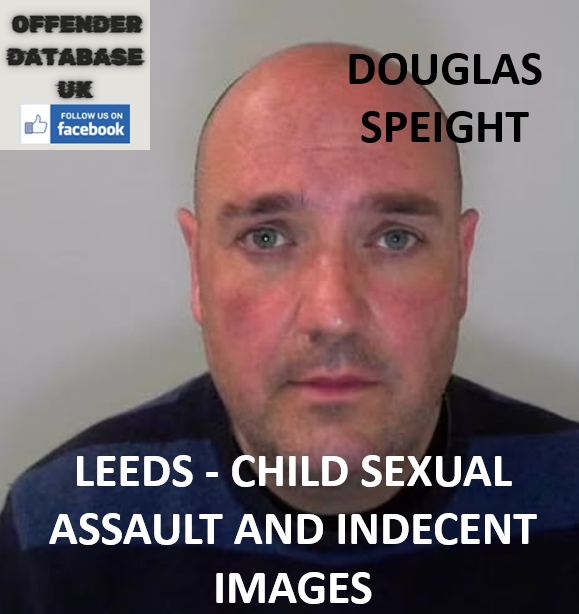 DOUGLAS SPEIGHT - LEEDS - CHILD SEXUAL ASSAULT AND INDECENT IMAGES