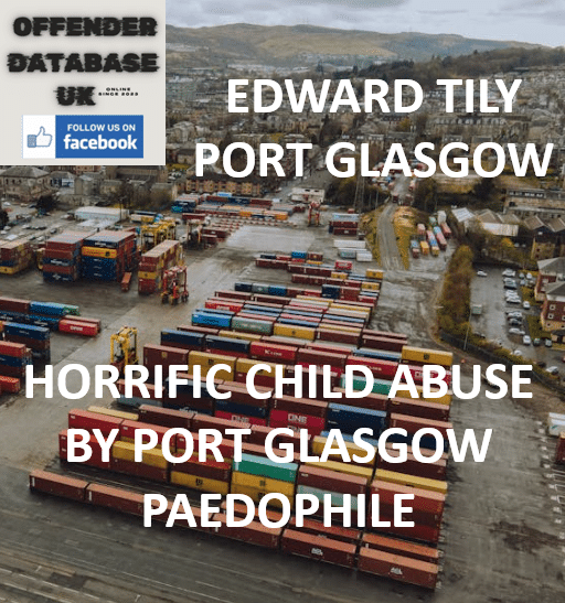EDWARD TILY – PORT GLASGOW – HORRIFIC CHILD ABUSE BY PORT GLASGOW PAEDOPHILE