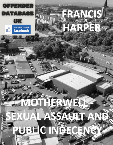 FRANCIS HARPER - MOTHERWELL - SEXUAL ASSAULT AND PUBLIC INDECENCY