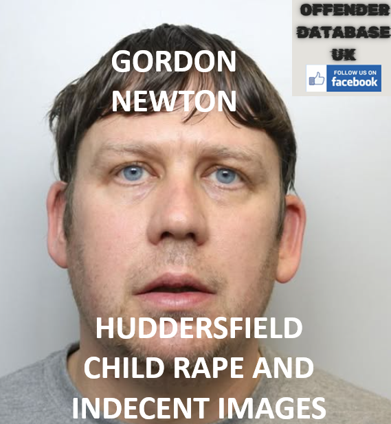 GORDON NEWTON - HUDDERSFIELD - CHILD RAPE AND INDECENT IMAGES