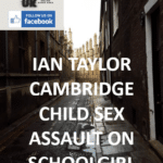 IAN TAYLOR – CAMBRIDGE – CHILD SEX ASSAULT ON SCHOOLGIRL