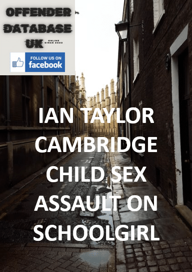 IAN TAYLOR – CAMBRIDGE – CHILD SEX ASSAULT ON SCHOOLGIRL
