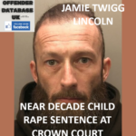 JAMIE TWIGG – LINCOLN – NEAR DECADE CHILD RAPE SENTENCE AT CROWN COURT