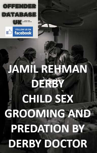 JAMIL REHMAN – DERBY – CHILD SEX GROOMING AND PREDATION BY DERBY DOCTOR