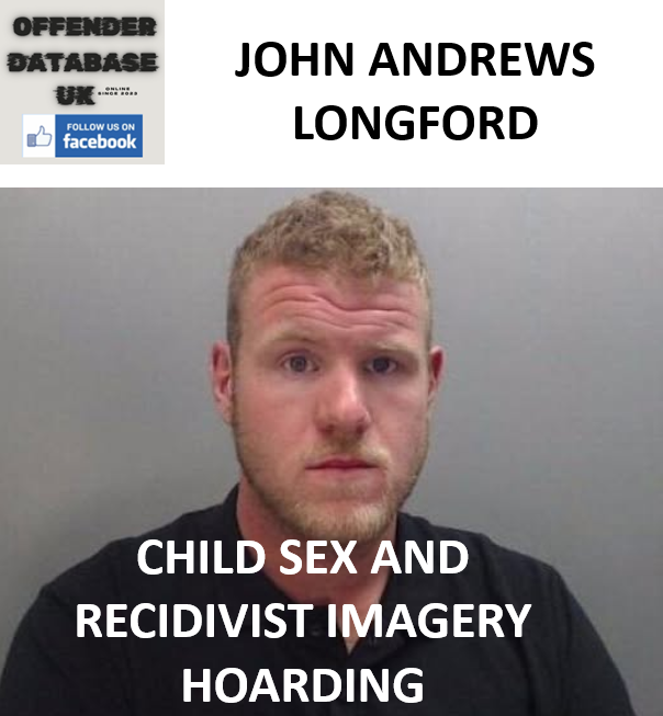 JOHN ANDREWS – LONGFORD – CHILD SEX AND RECIDIVIST IMAGERY HOARDING