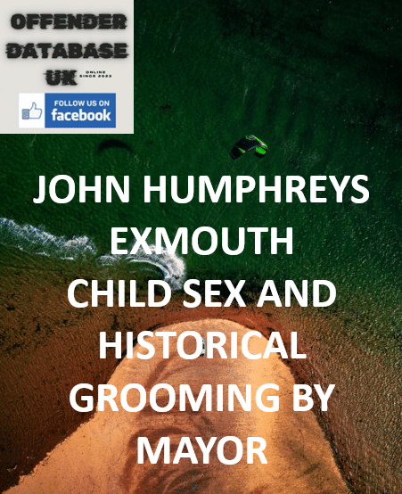JOHN HUMPHREYS – EXMOUTH – CHILD SEX AND HISTORICAL GROOMING BY MAYOR