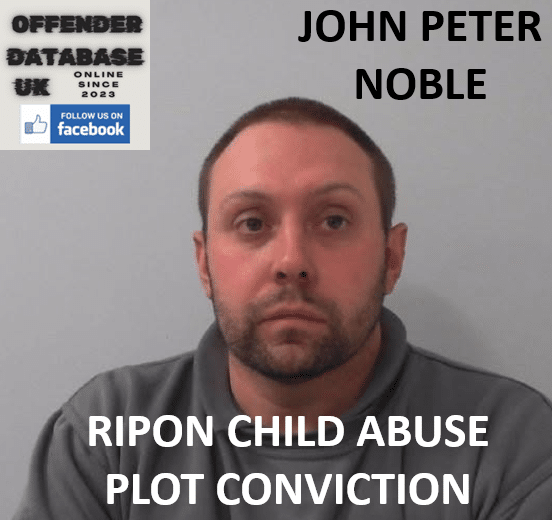 JOHN PETER NOBLE RIPON CHILD ABUSE PLOT CONVICTION JOHN PETER NOBLE RIPON CHILD EXPLOITATION CONVICTION