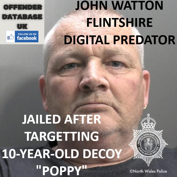 JOHN WATTON FLINTSHIRE DIGITAL PREDATOR JAILED AFTER TARGETTING 10-YEAR-OLD DECOY POPPY JOHN WATTON FLINTSHIRE DIGITAL PREDATOR JAILED AFTER TARGETTING 10-YEAR-OLD DECOY "POPPY"