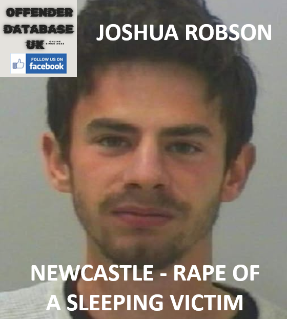 JOSHUA ROBSON - NEWCASTLE - RAPE OF A SLEEPING VICTIM
