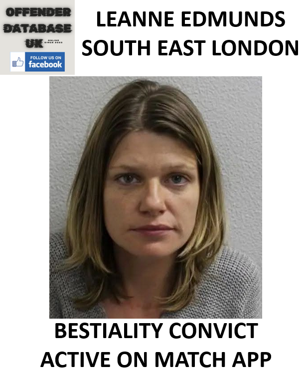 LEANNE EDMUNDS – SOUTH EAST LONDON – BESTIALITY CONVICT ACTIVE ON MATCH APP