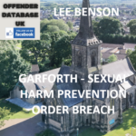 LEE BENSON - GARFORTH - SEXUAL HARM PREVENTION ORDER BREACH