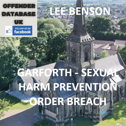 LEE BENSON - GARFORTH - SEXUAL HARM PREVENTION ORDER BREACH