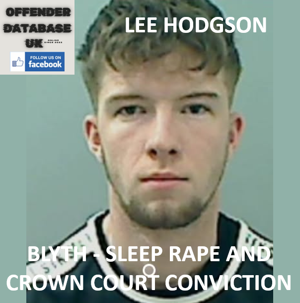LEE HODGSON - BLYTH - SLEEP RAPE AND CROWN COURT CONVICTION