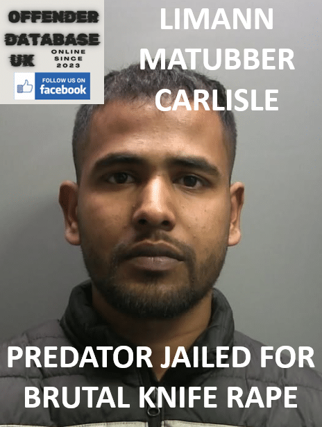 LIMANN MATUBBER – CARLISLE – PREDATOR JAILED FOR BRUTAL KNIFE RAPE LIMANN MATUBBER – CARLISLE – PREDATOR JAILED FOR BRUTAL KNIFE RAPE