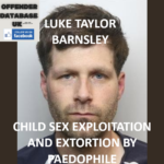 LUKE TAYLOR – BARNSLEY – CHILD SEX EXPLOITATION AND EXTORTION BY PAEDOPHILE