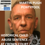 MARTIN PUGH – PONTYPOOL – HISTORICAL CHILD ABUSE SENTENCE AT CROWN COURT