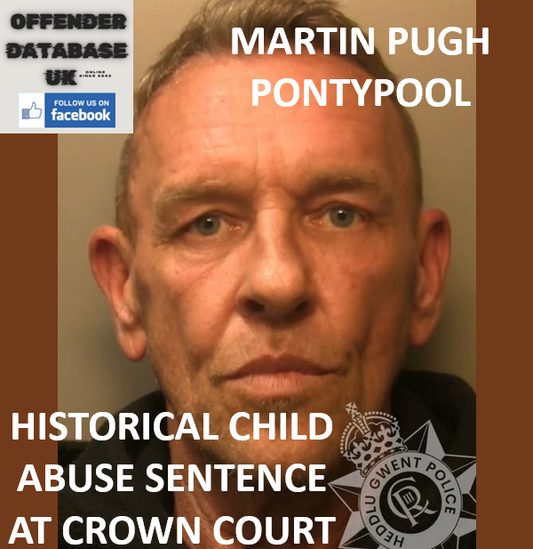 MARTIN PUGH – PONTYPOOL – HISTORICAL CHILD ABUSE SENTENCE AT CROWN COURT