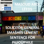 MASOUD ABDI – LEEDS – SOLICITOR GENERAL SMASHES LENIENT SENTENCE FOR PAEDOPHILE