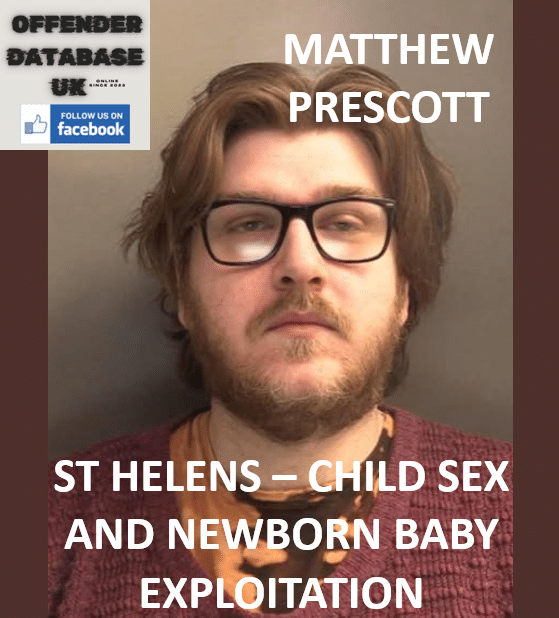 MATTHEW PRESCOTT – ST HELENS – CHILD SEX AND NEWBORN BABY EXPLOITATION