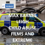 MAX BARNES - LEIGH - CHILD ABUSE FILMS AND EXTREME PORNOGRAPHY