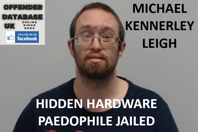 MICHAEL KENNERLEY – LEIGH – HIDDEN HARDWARE PAEDOPHILE JAILED MICHAEL KENNERLEY – LEIGH – HIDDEN HARDWARE PAEDOPHILE JAILED