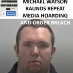 MICHAEL WATSON - RAUNDS - REPEAT MEDIA HOARDING AND ORDER BREACH