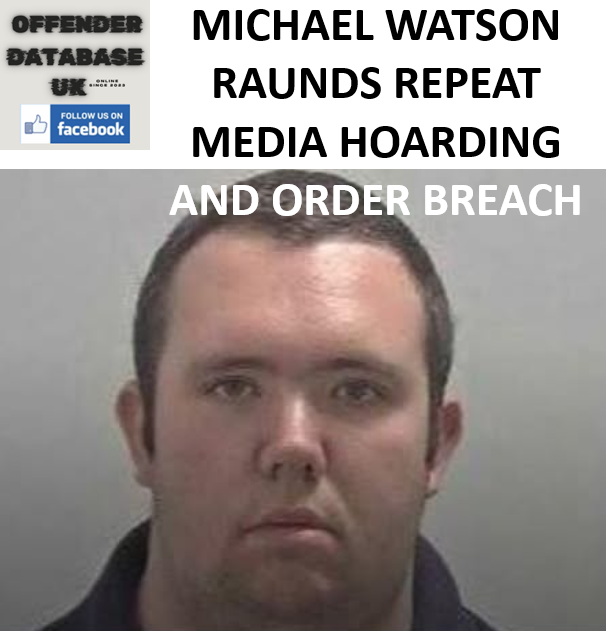 MICHAEL WATSON - RAUNDS - REPEAT MEDIA HOARDING AND ORDER BREACH