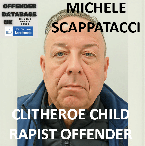 michele scappatacci clitheroe child rapist offender michele scappatacci clitheroe child rapist offender