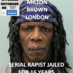 MILTON BROWN – LONDON – SERIAL RAPIST JAILED FOR 16 YEARS