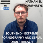 NATHANIEL HUMPHREYS - SOUTHEND - EXTREME PORNOGRAPHY AND SERIAL ORDER BREACH