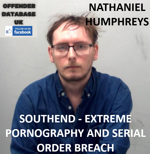 NATHANIEL HUMPHREYS - SOUTHEND - EXTREME PORNOGRAPHY AND SERIAL ORDER BREACH