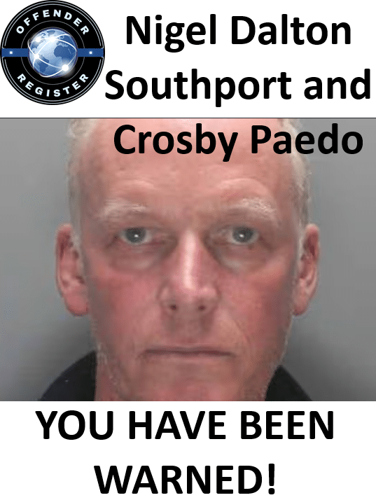 nigel dalton southport and crosby paedophile offender