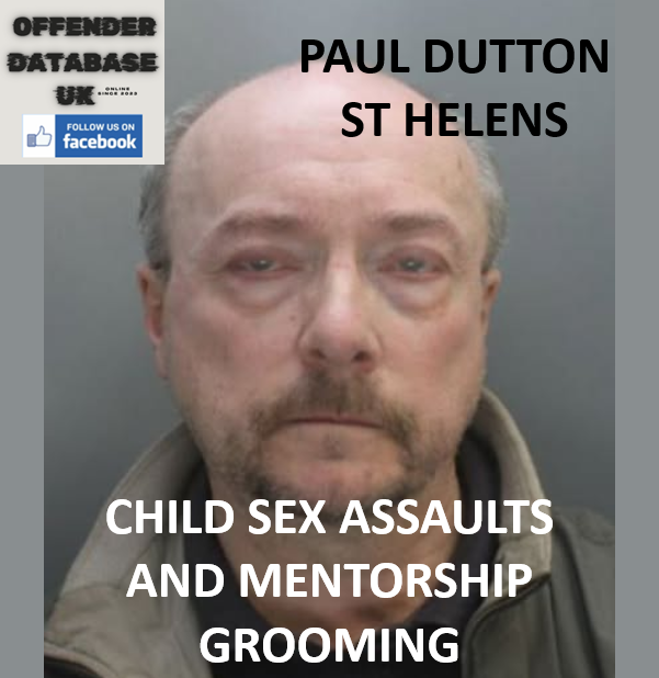 PAUL DUTTON – ST HELENS – CHILD SEX ASSAULTS AND MENTORSHIP GROOMING PAUL DUTTON – ST HELENS – CHILD SEX ASSAULTS AND MENTORSHIP GROOMING