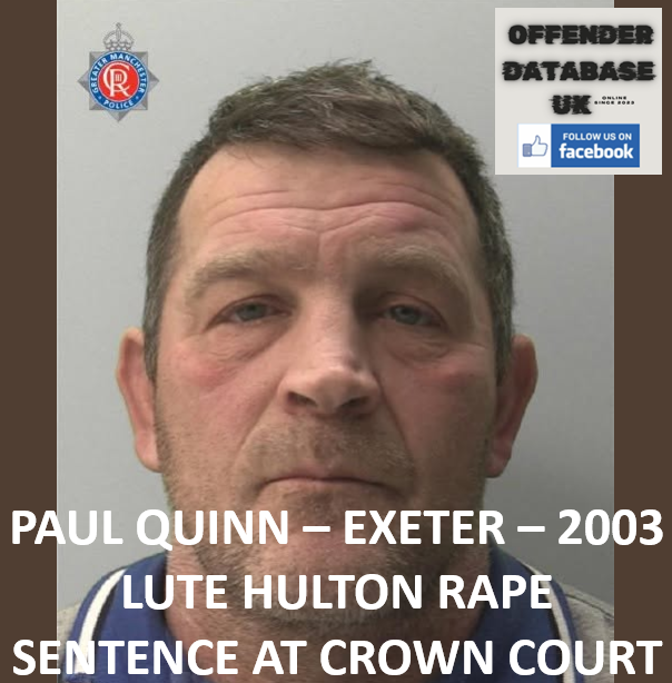 PAUL QUINN – EXETER – 2003 LUTE HULTON RAPE SENTENCE AT CROWN COURT PAUL QUINN – EXETER – 2003 LUTE HULTON RAPE SENTENCE AT CROWN COURT