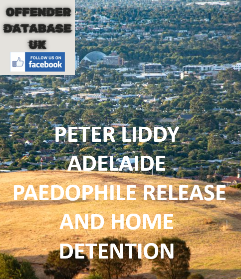 PETER LIDDY - ADELAIDE - PAEDOPHILE RELEASE AND HOME DETENTION