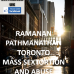 RAMANAN PATHMANATHAN TORONTO MASS SEXTORTION AND ABUSE RAMANAN PATHMANATHAN - TORONTO - MASS SEXTORTION AND ABUSE