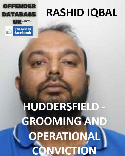 RASHID IQBAL - HUDDERSFIELD - GROOMING AND OPERATIONAL CONVICTION